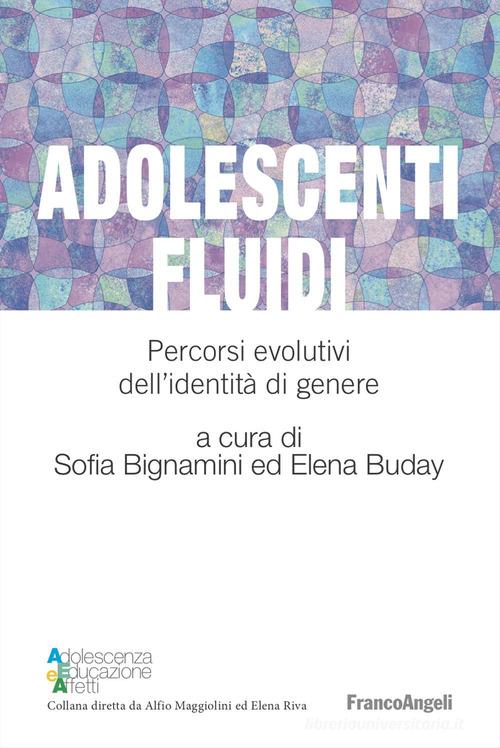 Adolescenti fluidi. Percorsi evolutivi dell'identità di genere edito da Franco Angeli