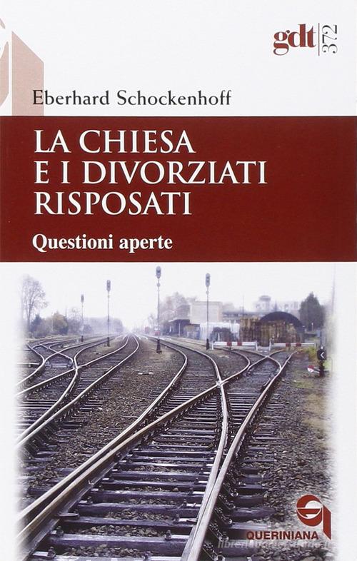 La Chiesa e i divorziati risposati. Questioni aperte di Eberhard Schockenhoff edito da Queriniana