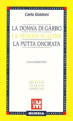 La donna di garbo-La vedova scaltra-La putta onorata di Carlo Goldoni edito da Ugo Mursia Editore
