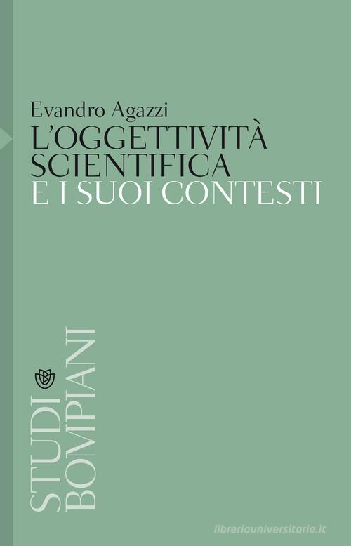 L'oggettività scientifica e i suoi contesti di Evandro Agazzi edito da Bompiani