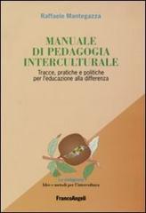 Manuale di pedagogia interculturale. Tracce, pratiche e politiche per l'educazione alla differenza di Raffaele Mantegazza edito da Franco Angeli