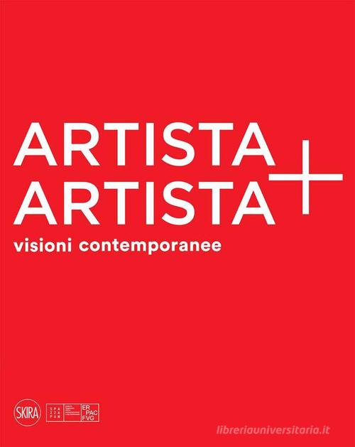 Artista + artista visioni contemporanee. Ediz. a colori di Lorenzo Michelli edito da Skira