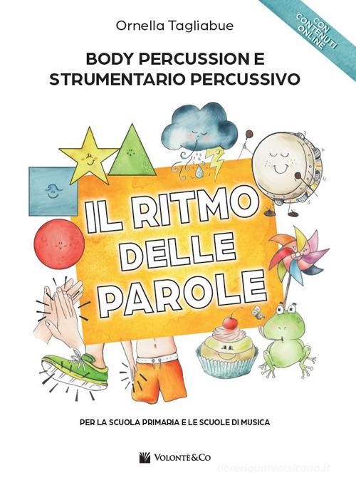 Il ritmo delle parole. Body percussion e strumentario percussivo. Per la scuola primaria e le scuole di musica. Con Video in streaming di Ornella Tagliabue edito da Volontè & Co