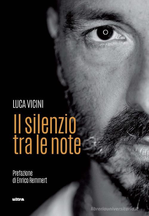 Il silenzio tra le note di Luca Vicini edito da Ultra