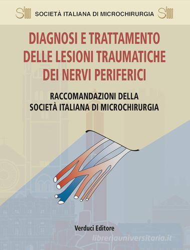 Diagnosi e trattamento delle lesioni traumatiche dei nervi periferici. Raccomandazioni della Società Italiana di Microchirurgia edito da Verduci