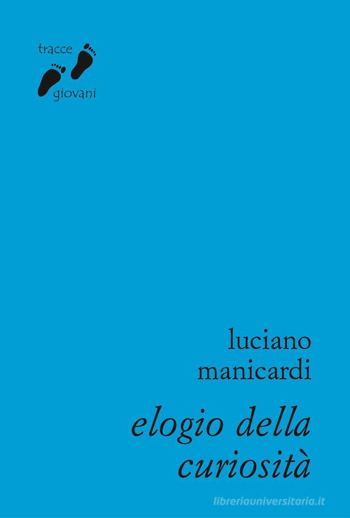 Elogio della curiosità. Contro l'indifferenza di Luciano Manicardi edito da Qiqajon