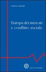 Europa dei mercati e conflitto sociale di Umberto Carabelli edito da Cacucci