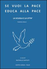 Se vuoi la pace educa alla pace. La scuola e la città di Raffaello Saffioti edito da Pubblisfera