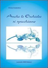 Anche le orchidee si specchiano di Viviana Scataretico edito da Leonardo 2000
