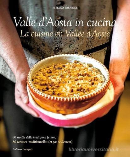 Cucina Valle d'Aosta. 80 ricette della tradizione e (non). Ediz. italiana e francese di Stefano Torrione edito da Sime Books