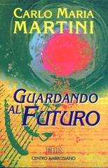 Guardando al futuro. Lettere, discorsi e interventi 1994 di Carlo Maria Martini edito da EDB