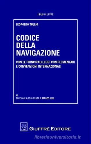 Codice della navigazione. Con le principali leggi complementari e convenzioni internazionali di Leopoldo Tullio edito da Giuffrè