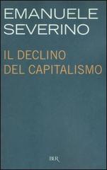Il declino del capitalismo di Emanuele Severino edito da Rizzoli
