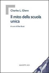 Il mito della scuola unica di Charles L. Glenn edito da Marietti