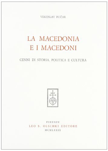 La Macedonia e i macedoni. Cenni di storia, politica e cultura di Vekoslav Bucar edito da Olschki