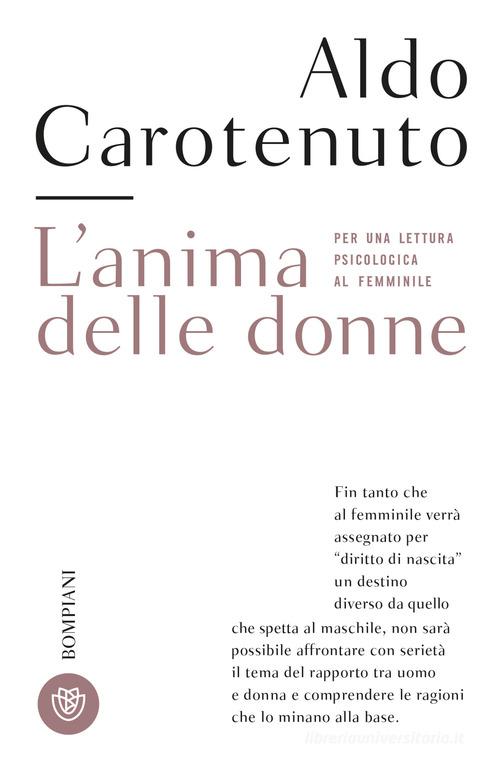 L'anima delle donne. Per una lettura psicologica al femminile. Nuova ediz. di Aldo Carotenuto edito da Bompiani