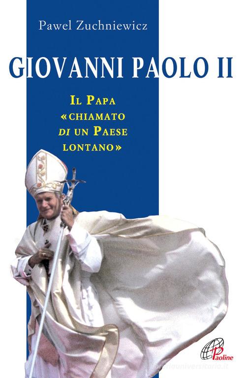 Giovanni Paolo II. Il papa chiamato di un paese lontano di Pawel Zuchniewicz edito da Paoline Editoriale Libri