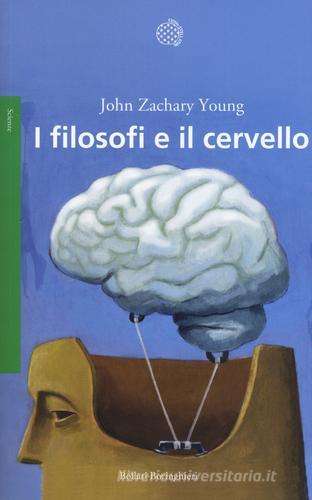 I filosofi e il cervello di John Zachary Young edito da Bollati Boringhieri