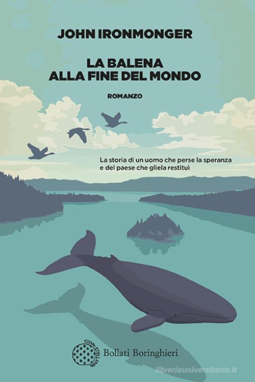 La balena alla fine del mondo di John Ironmonger edito da Bollati Boringhieri