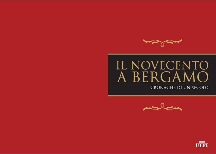Il Novecento a Bergamo. Ediz. illustrata di Pilade Frattini, Renato Ravanelli edito da UTET