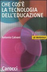 Che cos'è la tecnologia dell'educazione di Antonio Calvani edito da Carocci
