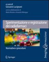Sperimentazione e registrazione dei radiofarmaci. Normative e procedure edito da Springer Verlag