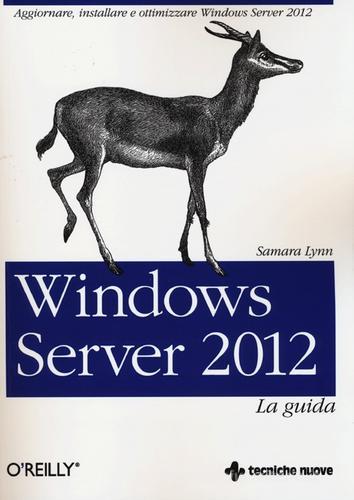 Windows Server 2012. La guida di Samara Lynn edito da Tecniche Nuove