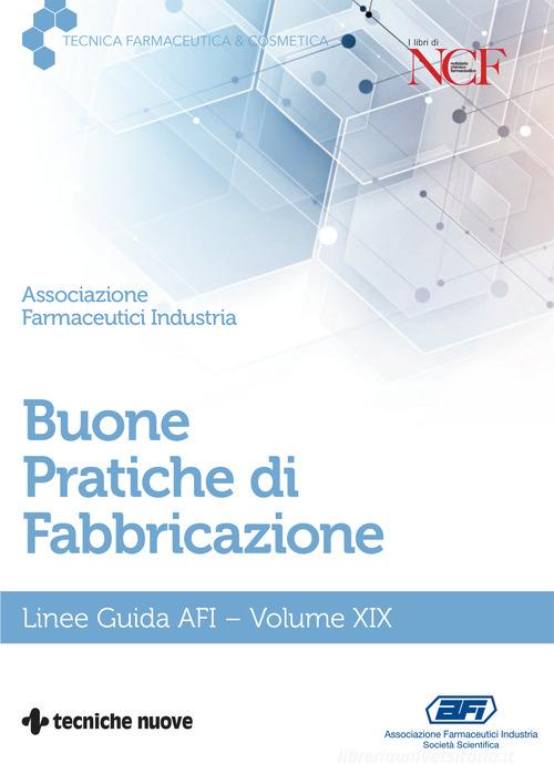 Buone pratiche di fabbricazione. Linee guida AFI vol. 19 edito da Tecniche Nuove