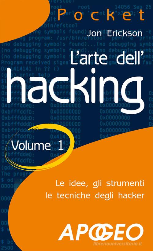 L' arte dell'hacking vol.1 di Jon Erickson edito da Apogeo