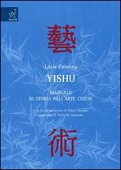 Yishu. Manuale di storia dell'arte cinese di Lucia Caterina edito da Aracne