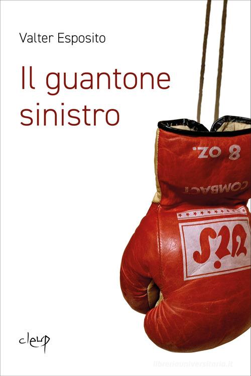 Il guantone sinistro di Valter Esposito edito da CLEUP
