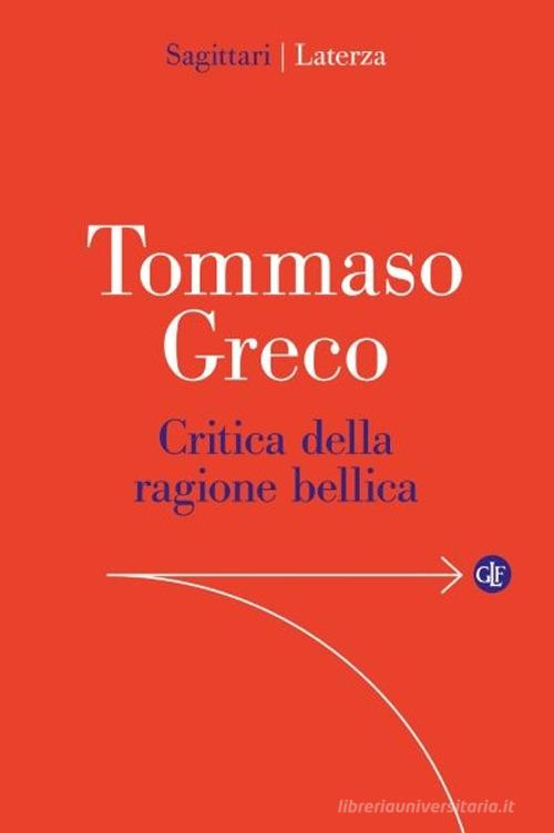 Critica della ragione bellica di Tommaso Greco edito da Laterza