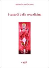 I custodi della rosa divina di Adriana Parisato Veronese edito da CLEUP