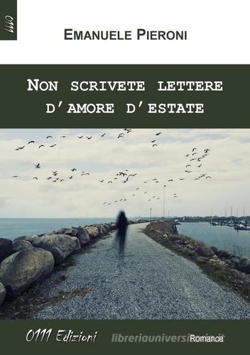 Non scrivete lettere d'amore d'estate di Emanuele Pieroni edito da 0111edizioni