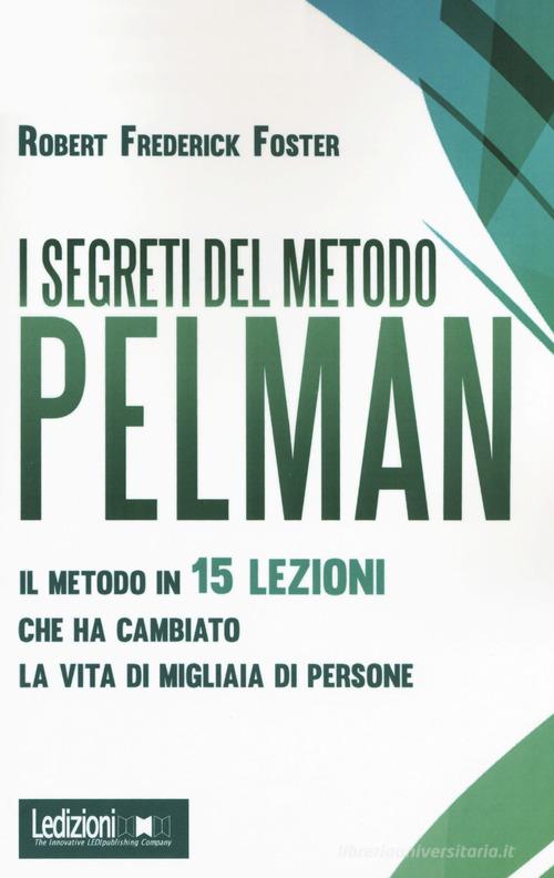 I segreti del metodo Pelman. Il metodo in 15 lezioni che ha cambiato la  vita di migliaia di persone di Robert Frederick - 9788867058730 in Successo  lavorativo e imprenditoriale