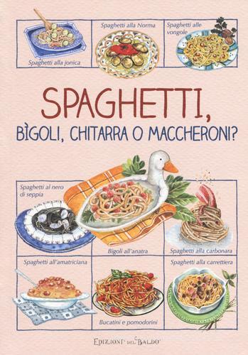 Spaghetti, bìgoli, chitarra o maccheroni? edito da Edizioni del Baldo