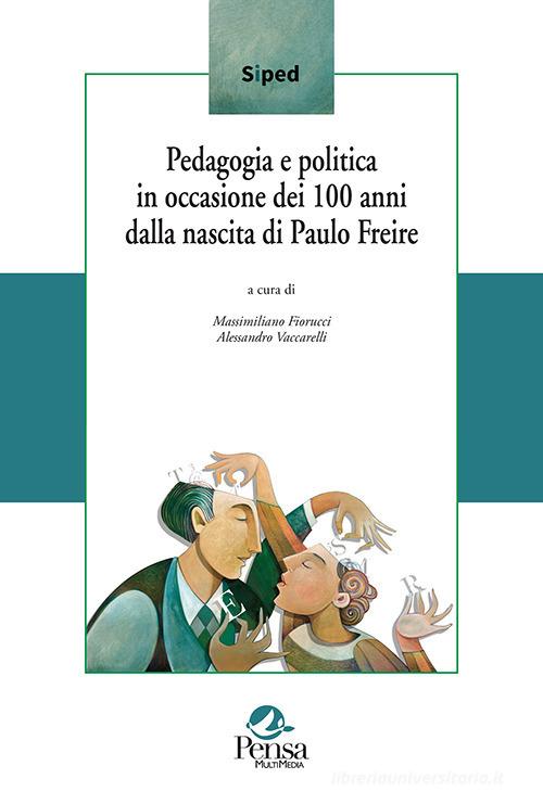 Pedagogia e politica in occasione dei 100 anni dalla nascita di Paulo Freire edito da Pensa Multimedia