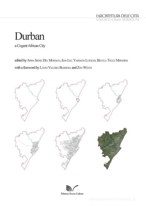 Durban, a cogent African City di Anna Irene Del Monaco, Jian Liu, Yashaen Luckan edito da Nuova Cultura