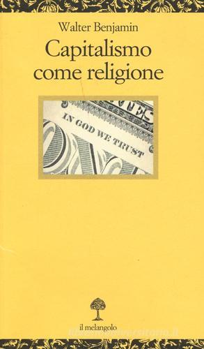 Capitalismo come religione. Testo tedesco a fronte di Walter Benjamin edito da Il Nuovo Melangolo