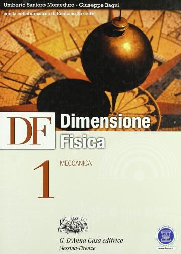 Df. Dimensione fisica. Con espansione online. Per il Liceo scientifico vol.1 di U. S. Monteduro, Giuseppe Bagni edito da D'Anna