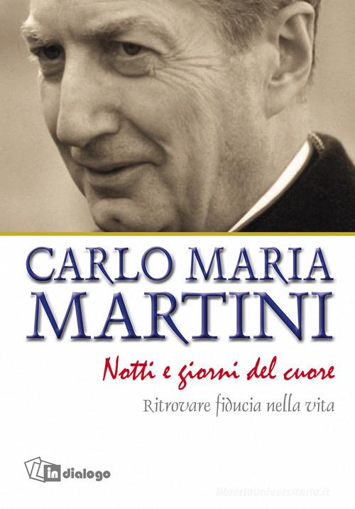 Notti e giorni del cuore. Ritrovare fiducia nella vita di Carlo Maria Martini edito da In Dialogo