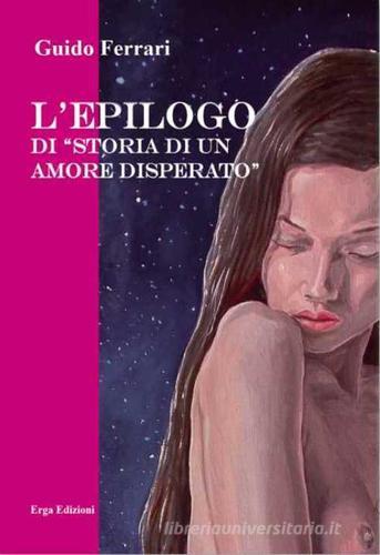 L' epilogo di «Storia di un amore disperato» di Guido Ferrari edito da ERGA