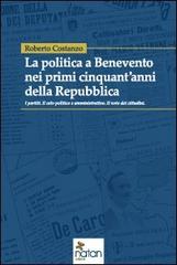 La politica a Benevento nei primi cinquant'anni della Repubblica di Roberto Costanzo edito da Natan Edizioni