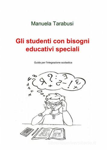 Gli studenti con bisogni educativi speciali di Manuela Tarabusi edito da Pubblicato dall'Autore