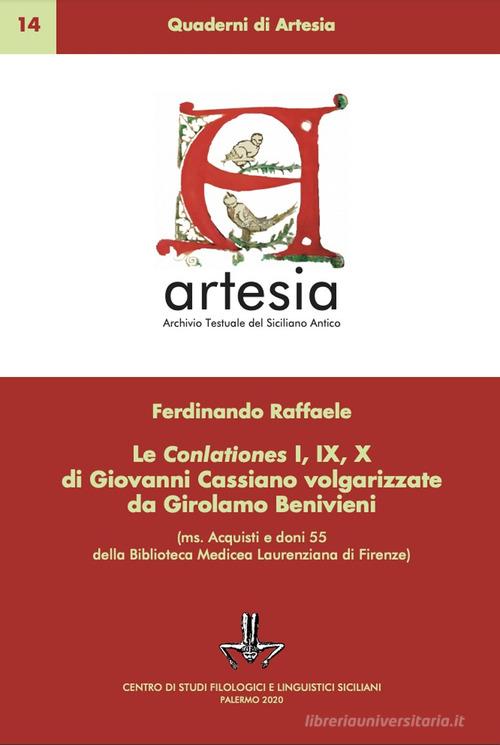 Le Conlationes I, IX, X di Giovanni Cassiano volgarizzate da Girolamo Benivieni (ms. Acquisti e doni della Biblioteca Medicea-Laurenziana di Firenze). Ediz. critica di Ferdinando Raffaele edito da Centro Studi Filologici e Linguistici Siciliani