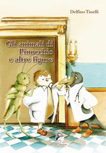 Gli animali di Pinocchio e altre figure di Delfino Tinelli - 9788896708736  in Letteratura dal 1800 al 1900