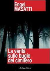 La verità sulle bugie del cimitero di Engel Masatti edito da Libellula Edizioni