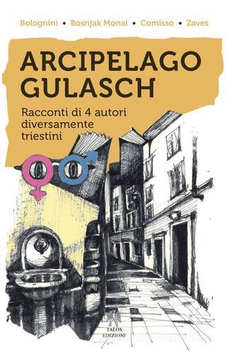 Arcipelago Gulasch di Chiara Bolognini, Diana Bosnjak Monai, Vittorio Comisso edito da Talos Edizioni
