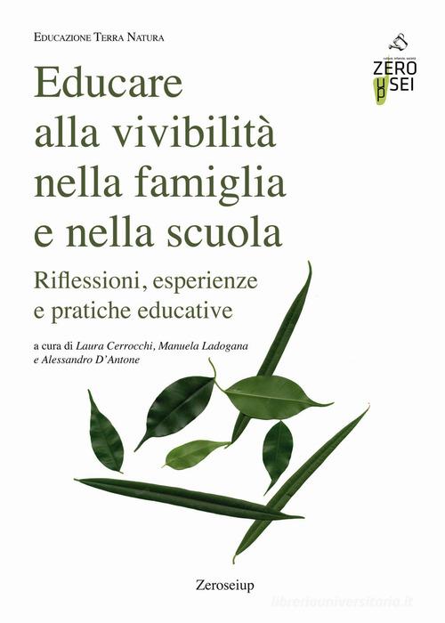 Educare alla vivibilità nella famiglia e nella scuola. Riflessioni, esperienze e pratiche educative edito da Zeroseiup