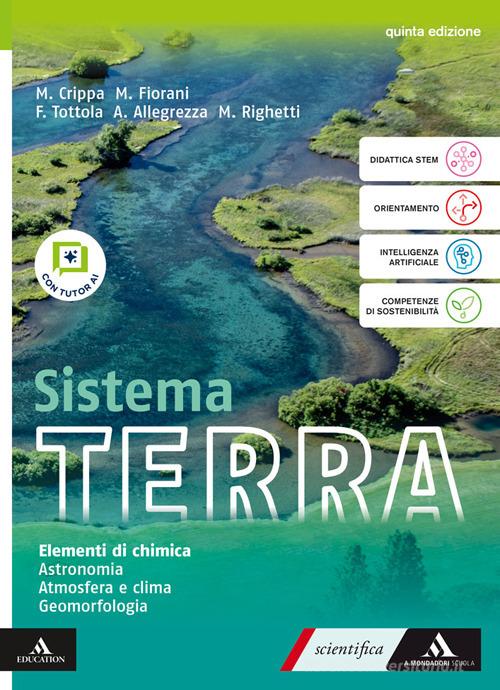 Sistema terra. Con Elementi di chimica, Astronomia, Atmosfera e clima, Geomorfologia. Per il 1° biennio delle Scuole superiori. Con e-book. Con espansione online di Massimo Crippa, Marco Fiorani, Fabio Tottola edito da Mondadori Scuola